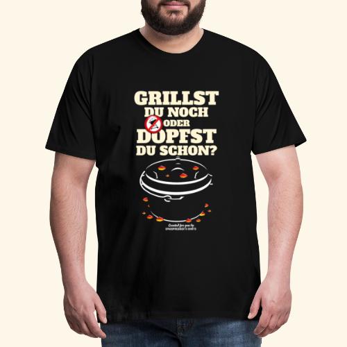 Dutch Oven Grillst du noch Spruch - Männer Premium T-Shirt