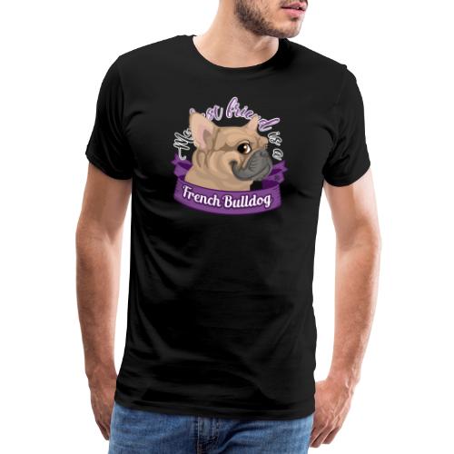 My Best Friend is a French Bulldog - Men's Premium T-Shirt