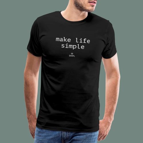 make life simple - Mannen Premium T-shirt