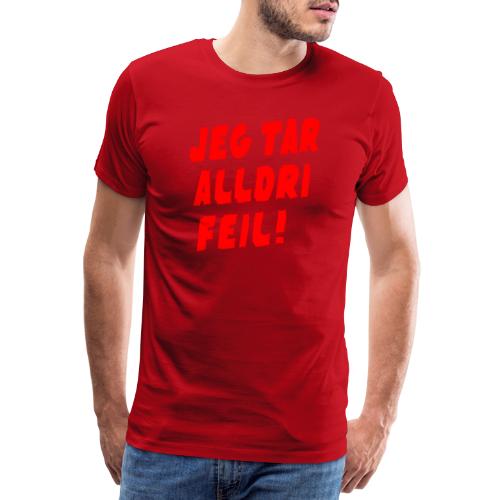 Jeg tar alldri feil! - Premium T-skjorte for menn