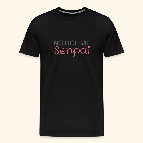 Notice me senpai - Men's Premium T-Shirt