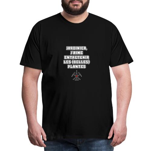 JARDINIER, J'AIME ENTRETENIR LES (BELLES) PLANTES - T-shirt Premium Homme