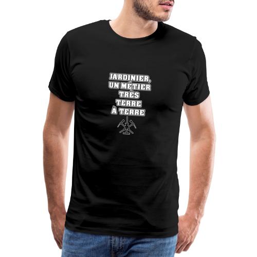 JARDINIER, UN MÉTIER TRÈS TERRE À TERRE - T-shirt Premium Homme