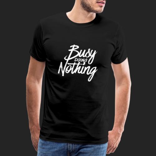 Busy Doing Nothing - Mannen Premium T-shirt