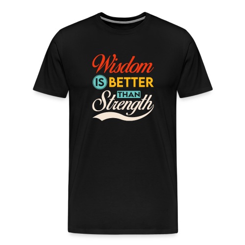 Wisdom is better than Strength - Männer Premium T-Shirt