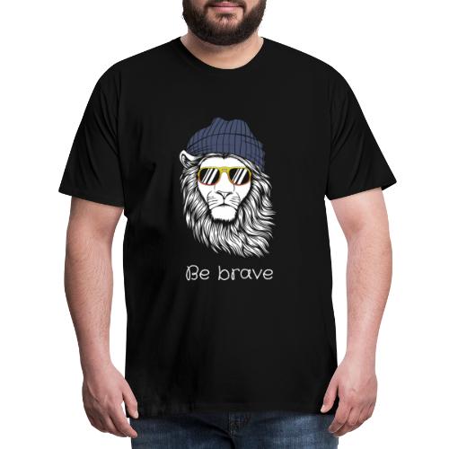 Lion cool be brave - T-shirt Premium Homme