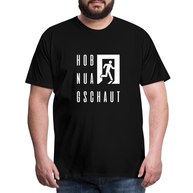 Hob nua gschaut - Männer Premium T-Shirt