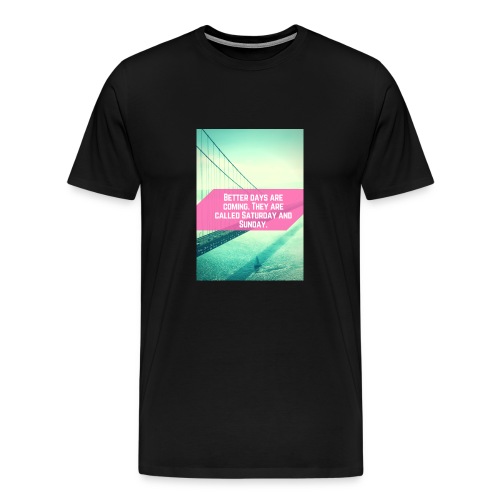 Better Days - Mannen Premium T-shirt