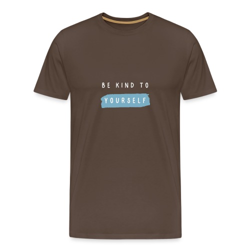 Be kind to yourself - Mannen Premium T-shirt