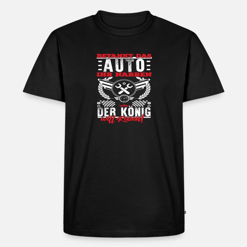 Betanke das Auto ihr Narren der König will Rasen - Männer Premium Bio T-Shirt - Schwarz