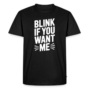 Blink If You Want Me - Men's Premium Organic T-Shirt - black - Front - Nico (187cm)