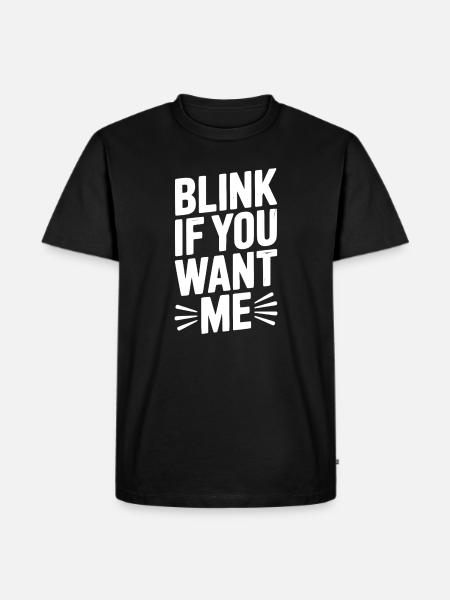 Blink If You Want Me - Men's Premium Organic T-Shirt - black