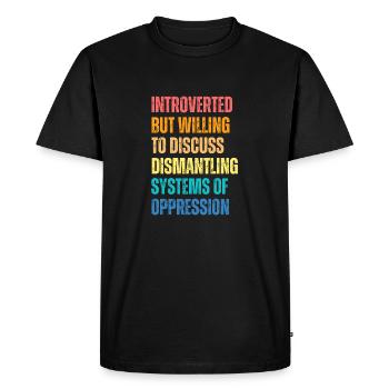 Introverted But Willing To Discuss Dismantling - Men's Premium Organic T-Shirt - black - Front - Nico (187cm)