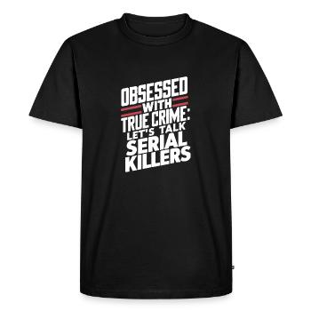 Obsessed with True Crime, lets talk Serial Killers - Men's Premium Organic T-Shirt - black - Front - Nico (187cm)
