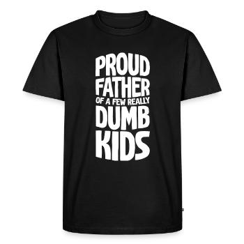 Proud Father Of A Few Really Dumb Kids 4 - Men's Premium Organic T-Shirt - black - Front - Nico (187cm)