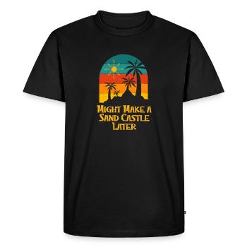 Might Make a Sand Castle Later Beach Outdoor Game - Men's Premium Organic T-Shirt - black - Front - Nico (187cm)