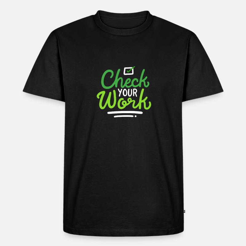 Check Your Work - Männer Premium Bio T-Shirt - Schwarz
