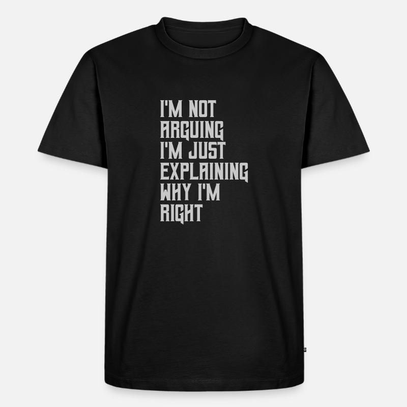 I m not arguing - Männer Premium Bio T-Shirt - Schwarz