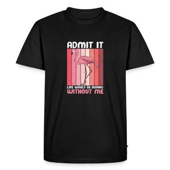 Admit it Life Would Be Boring Without Flamingos - Men's Premium Organic T-Shirt - black - Front - Nico (187cm)