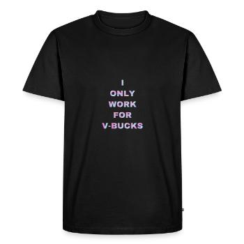 JE TRAVAILLE UNIQUEMENT POUR DES V-BUCKS! Battle Pass Fortn ite - T-shirt Premium bio Homme - noir - Devant - Nico (187cm)