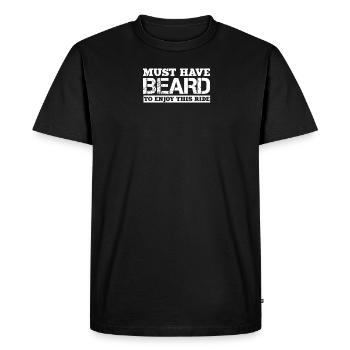 Must have beard to enjoy this ride Sarcastic - Men's Premium Organic T-Shirt - black - Front - Nico (187cm)