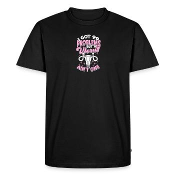 I got 99 problems but a uterus ain't one - uterus - Men's Premium Organic T-Shirt - black - Front - Nico (187cm)