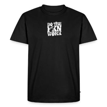 Do the Fkn Work - Motivation - Men's Premium Organic T-Shirt - black - Front - Nico (187cm)