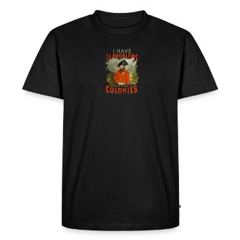 I Have 13 Problems And They're All Colonies - - Men's Premium Organic T-Shirt - black - Front - Nico (187cm)
