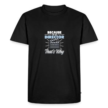 Because I'm The Director That's Why Filmmaker - Men's Premium Organic T-Shirt - black - Front - Nico (187cm)