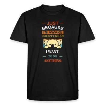 Just Because I'm Awake Funny Awake Funny - Men's Premium Organic T-Shirt - black - Front - Nico (187cm)