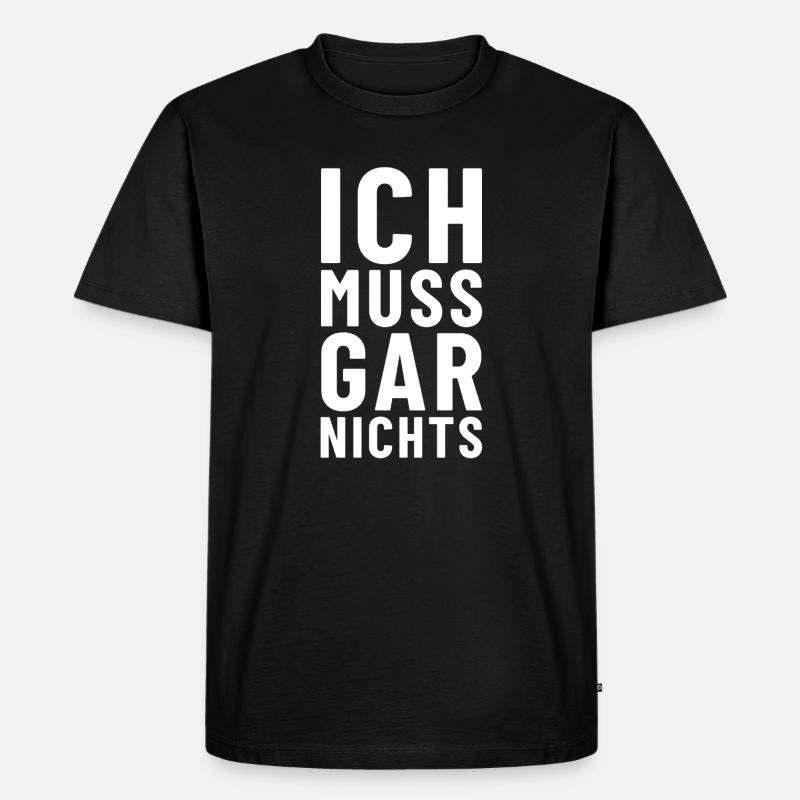 Ich muss gar nichts - Männer Premium Bio T-Shirt - Schwarz