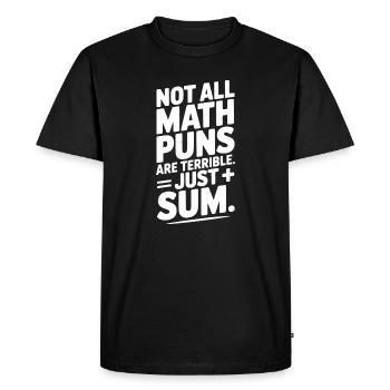 Not All Math Puns Are Terrible Just Sum - Men's Premium Organic T-Shirt - black - Front - Nico (187cm)