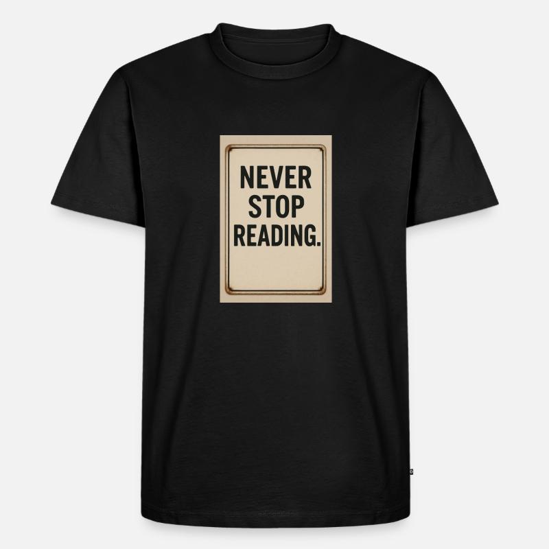 Never stop reading - Men's Premium Organic T-Shirt - black