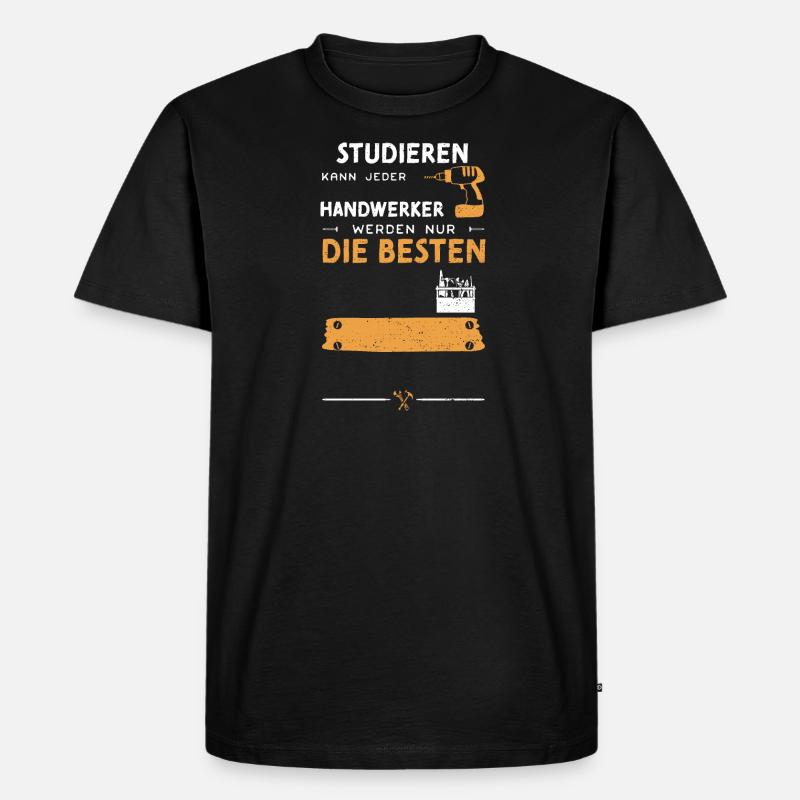 Studieren Kann Jeder Handwerker... - Männer Premium Bio T-Shirt - Schwarz