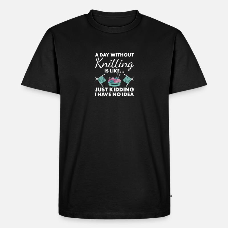 Knitter A Day Without Knitting - Männer Premium Bio T-Shirt - Schwarz