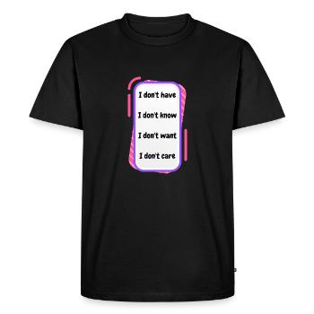 I don't have, I don't know, I don't want, I don't - Men's Premium Organic T-Shirt - black - Front - Nico (187cm)