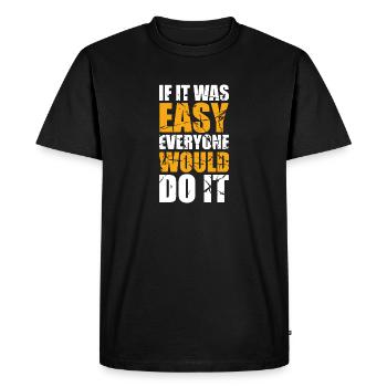 If it was easy everyone would do it - Men's Premium Organic T-Shirt - black - Front - Nico (187cm)