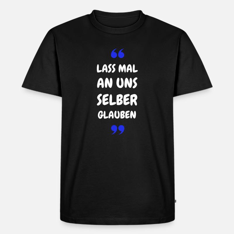 Lass mal an uns selber glauben - Männer Premium Bio T-Shirt - Schwarz