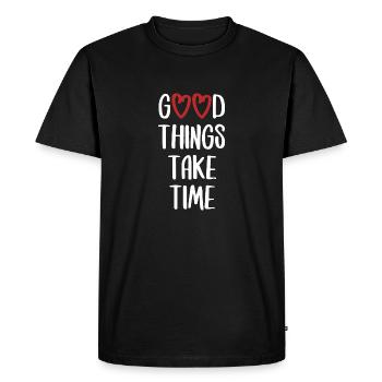 good things take time English funny saying - Men's Premium Organic T-Shirt - black - Front - Nico (187cm)