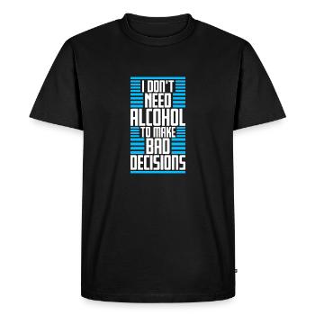 Je n’ai pas besoin d’alcool pour prendre de mauvaises décisions Spruch - T-shirt Premium bio Homme - noir - Devant - Nico (187cm)