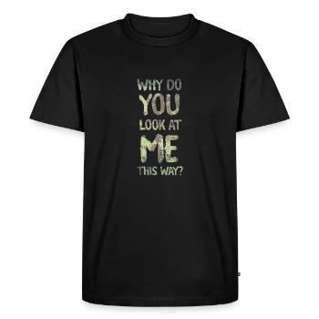 Pourquoi me regardez-vous de cette façon ? - T-shirt Premium bio Homme - noir - Devant - Nico (187cm)