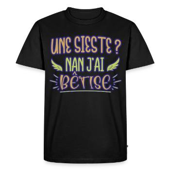 Une sieste ? Nan j'ai bêtise humour bébé naissance - T-shirt Premium bio Homme - noir - Devant - Nico (187cm)