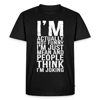 I'm actually not funny I'm just mean funny shirt - T-shirt Premium bio Homme - noir - Devant - Nico (187cm)