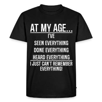 At my age I have seen everything funny shirt - Men's Premium Organic T-Shirt - black - Front - Nico (187cm)