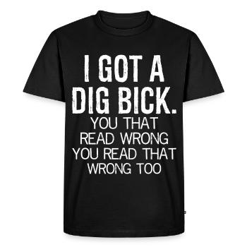 I got a dig bick funny shirt - T-shirt Premium bio Homme - noir - Devant - Nico (187cm)