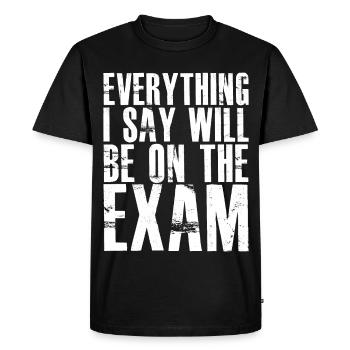 everything I say will be on the exam - Men's Premium Organic T-Shirt - black - Front - Nico (187cm)