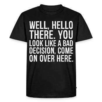 well hello there you look like a bad decision - Men's Premium Organic T-Shirt - black - Front - Nico (187cm)
