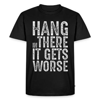 hang in there it gets worse - Men's Premium Organic T-Shirt - black - Front - Nico (187cm)