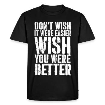 don't wish it were easier wish you were better - Men's Premium Organic T-Shirt - black - Front - Nico (187cm)