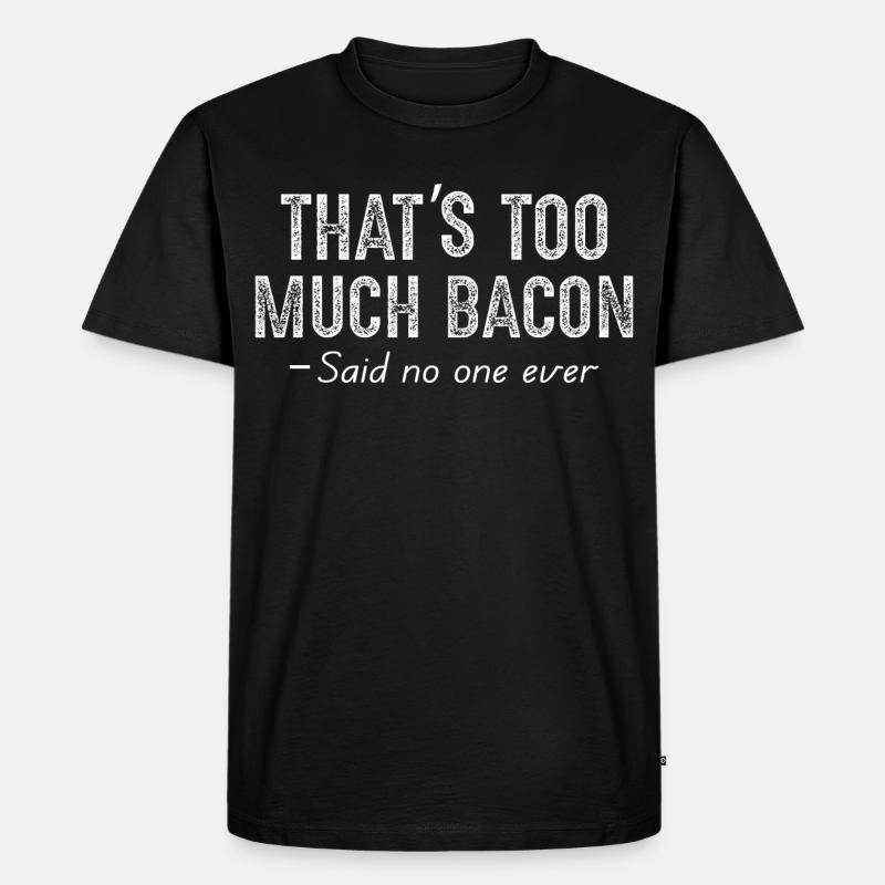 that's too much bacon - Männer Premium Bio T-Shirt - Schwarz